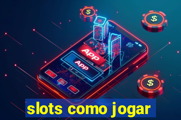 slots como jogar