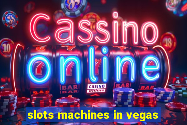 slots machines in vegas