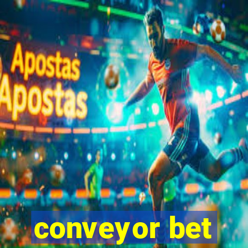 conveyor bet