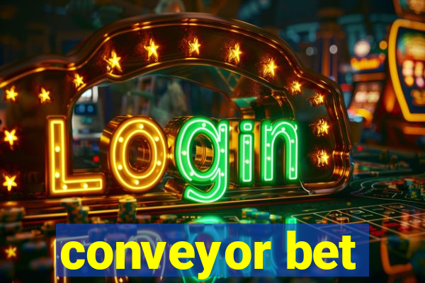 conveyor bet