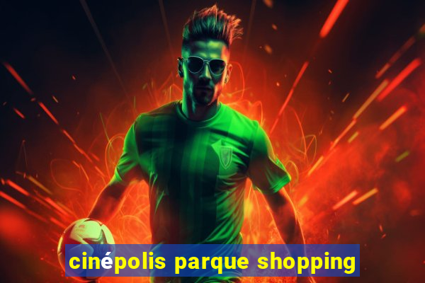 cinépolis parque shopping