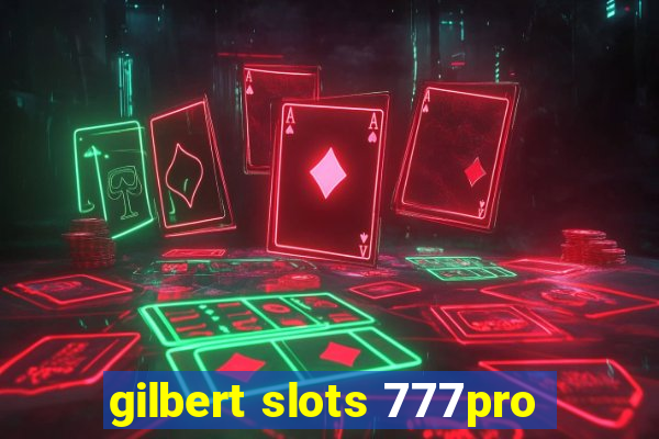 gilbert slots 777pro