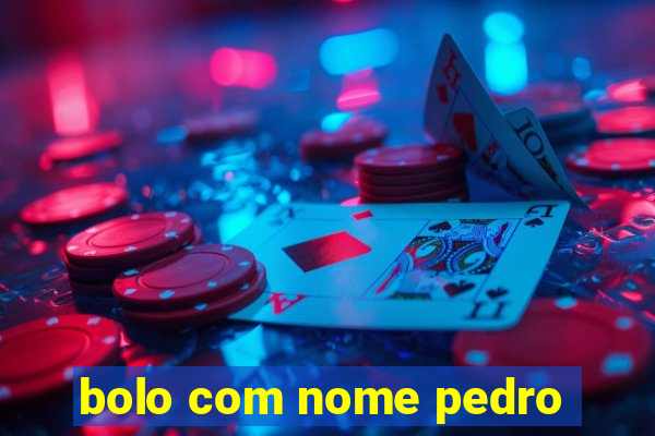 bolo com nome pedro