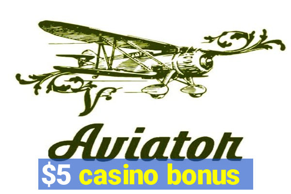 $5 casino bonus