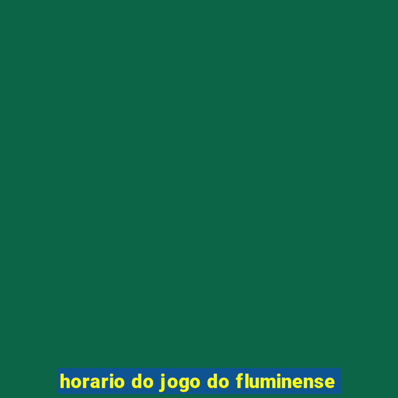 horario do jogo do fluminense