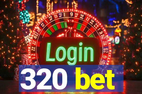 320 bet