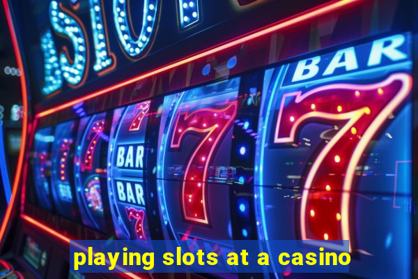 playing slots at a casino