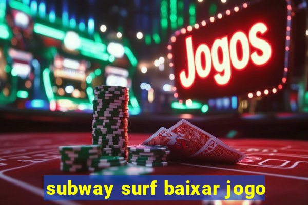 subway surf baixar jogo