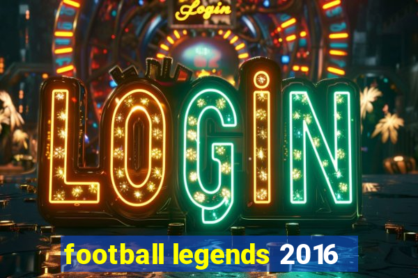 football legends 2016