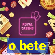 o bete