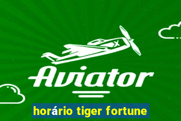 horário tiger fortune