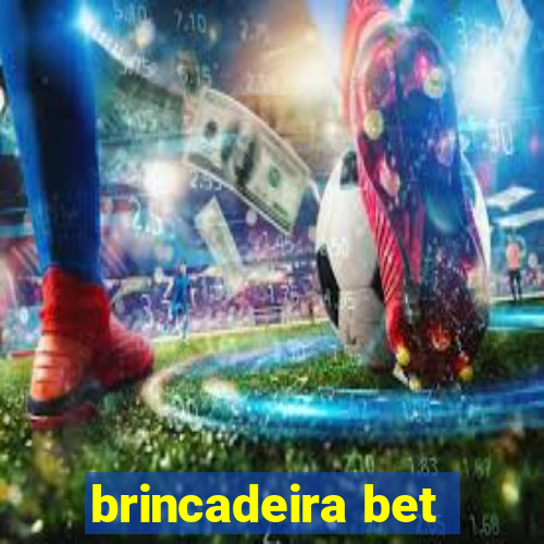 brincadeira bet