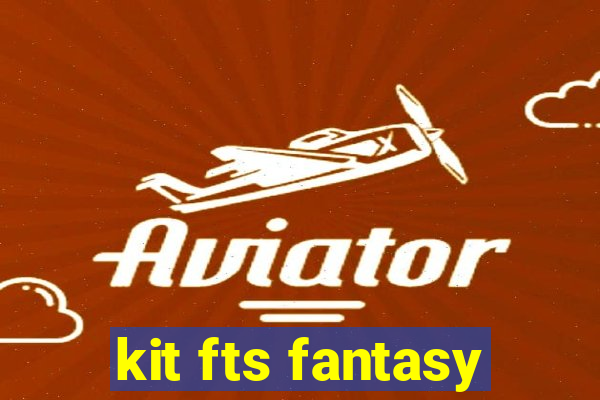 kit fts fantasy