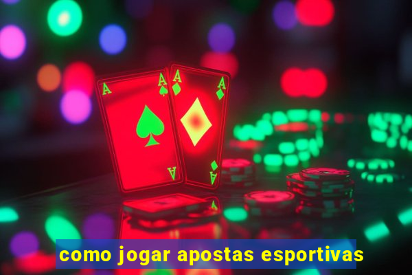 como jogar apostas esportivas