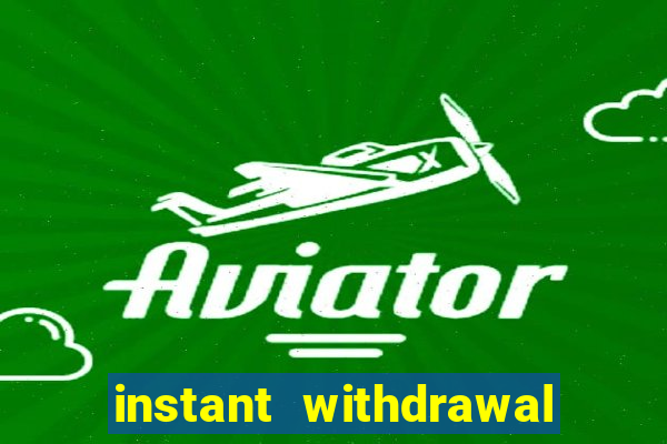 instant withdrawal casino no verification