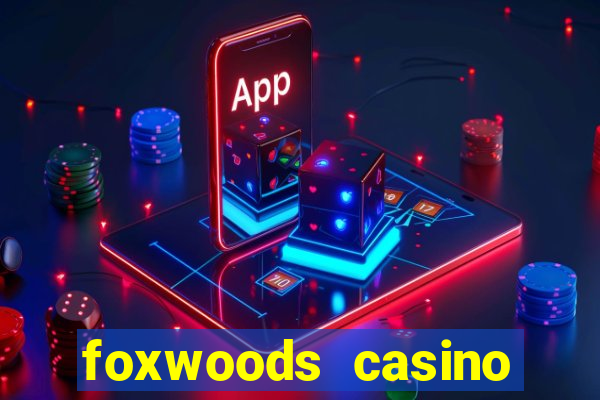 foxwoods casino resort connecticut