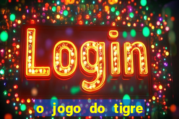 o jogo do tigre da dinheiro mesmo