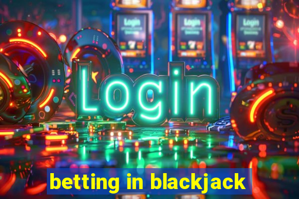 betting in blackjack