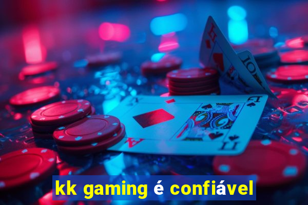 kk gaming é confiável