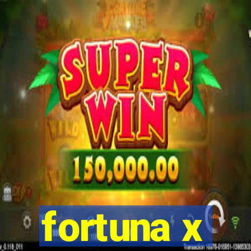 fortuna x