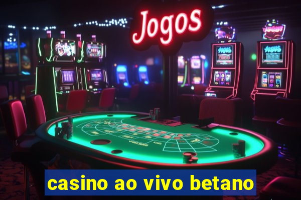 casino ao vivo betano