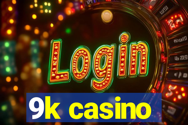 9k casino