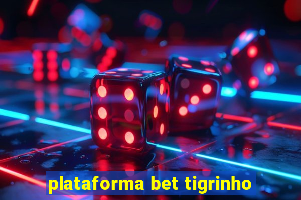 plataforma bet tigrinho