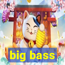 big bass