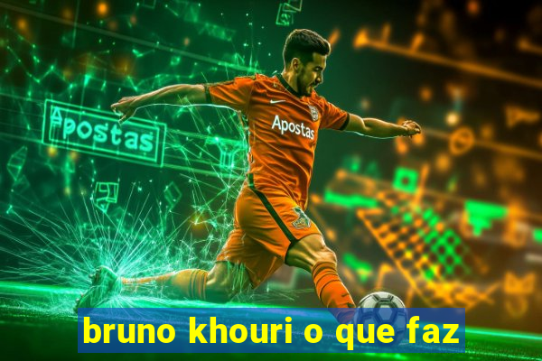 bruno khouri o que faz