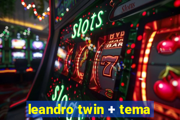 leandro twin + tema