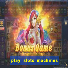 play slots machines for free