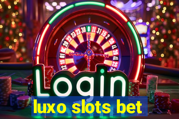 luxo slots bet