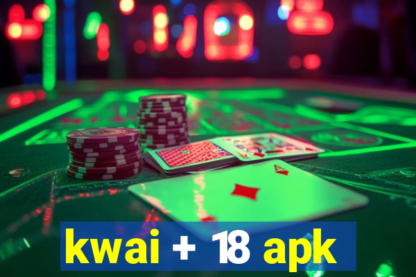 kwai + 18 apk