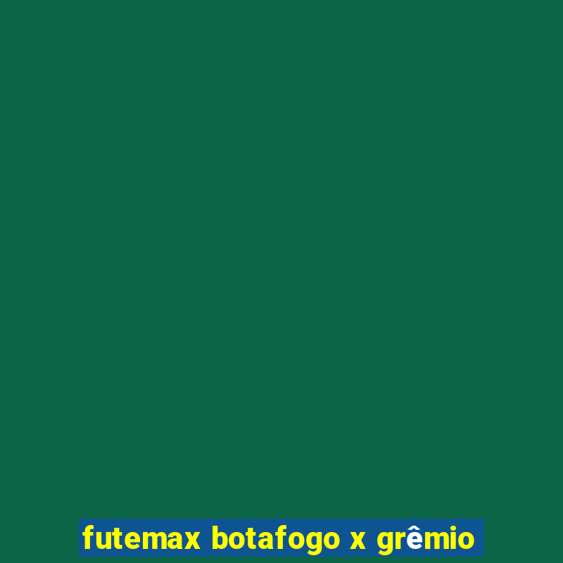 futemax botafogo x grêmio