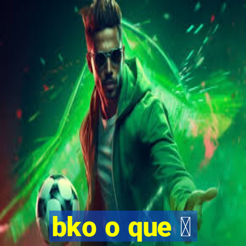 bko o que 茅