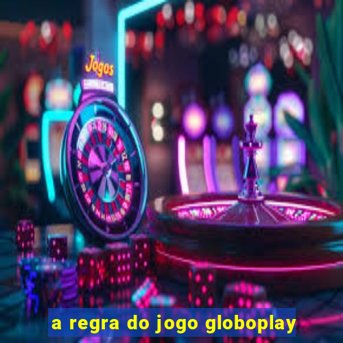 a regra do jogo globoplay