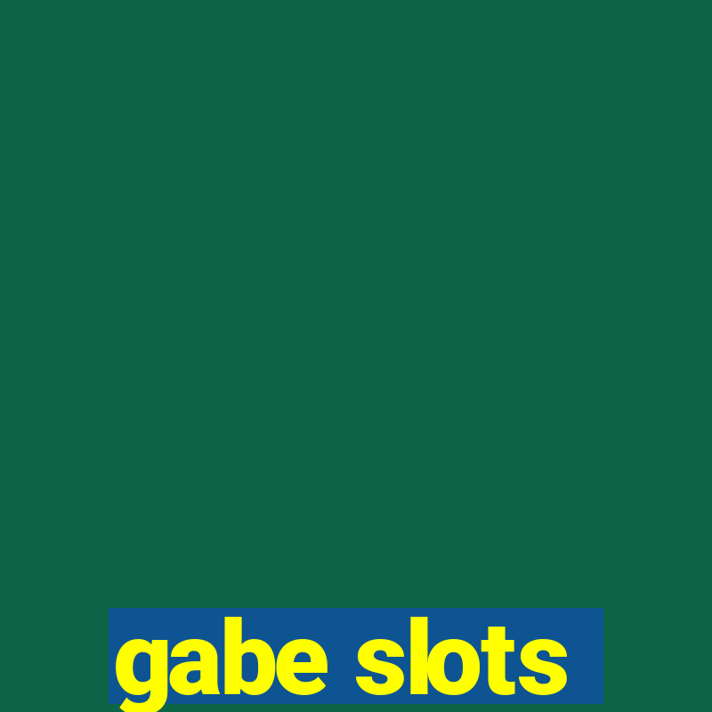 gabe slots