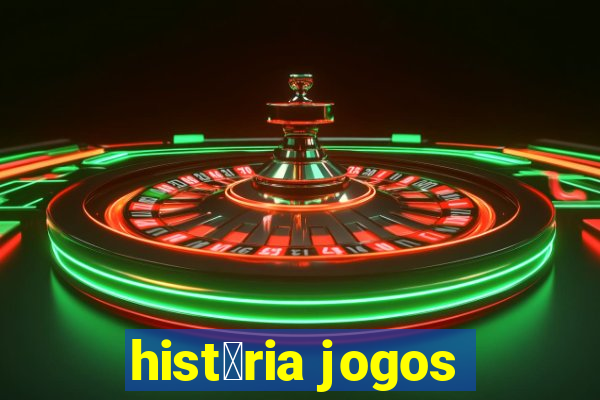 hist贸ria jogos