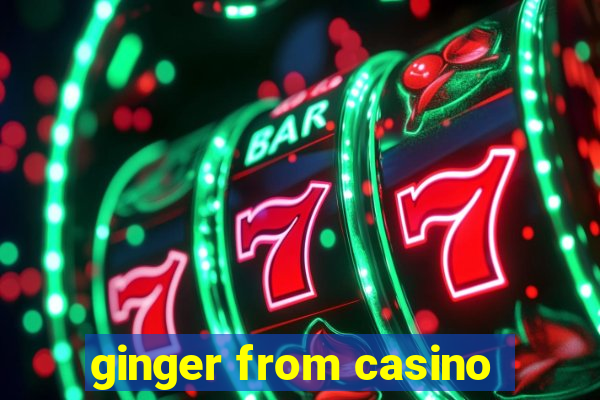 ginger from casino