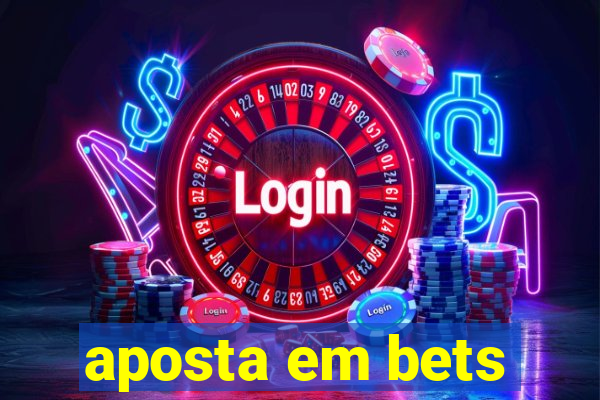 aposta em bets