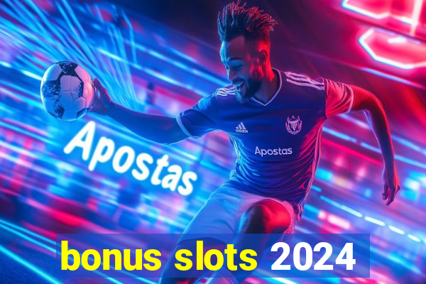 bonus slots 2024