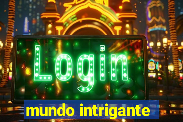 mundo intrigante