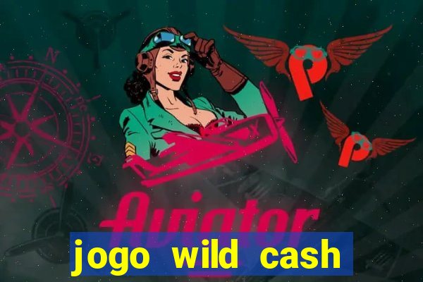 jogo wild cash casino slots paga mesmo