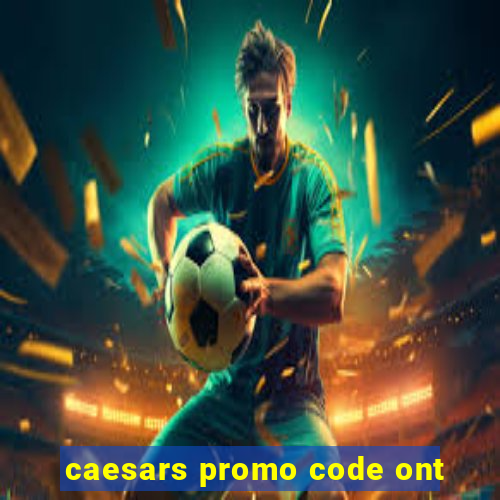 caesars promo code ont