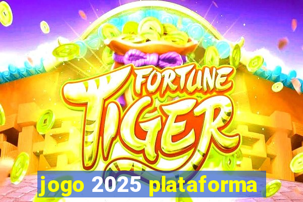 jogo 2025 plataforma