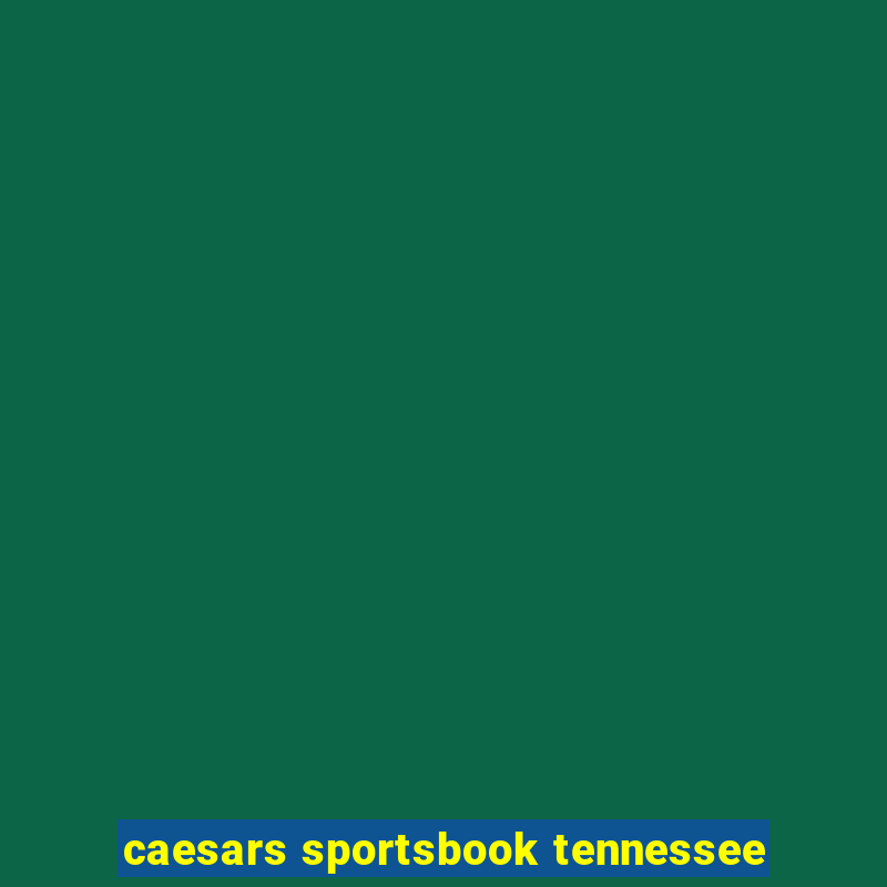 caesars sportsbook tennessee