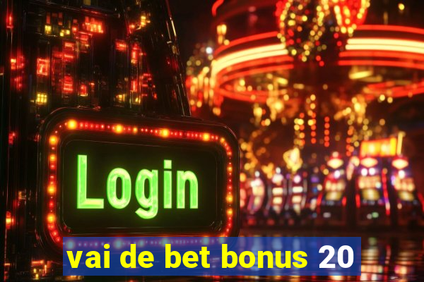 vai de bet bonus 20