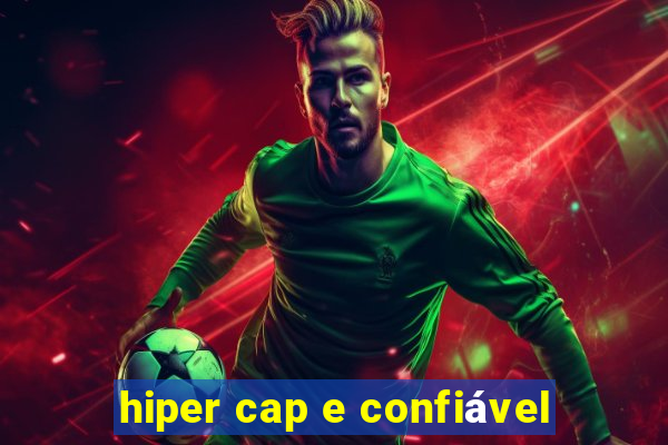 hiper cap e confiável