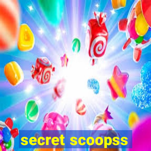 secret scoopss