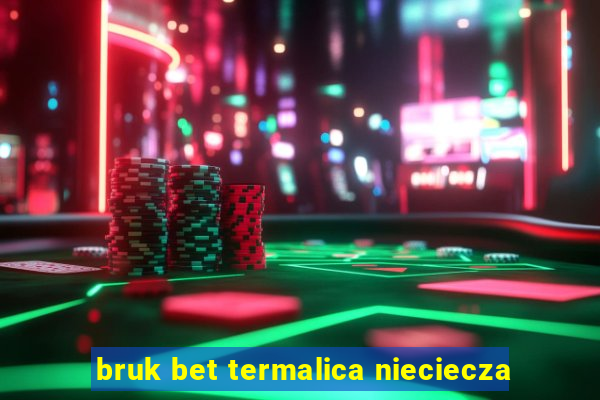 bruk bet termalica nieciecza